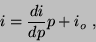 \begin{displaymath}
i = \frac{di}{dp}p + i_o~,
\end{displaymath}