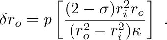 $\displaystyle
\delta r_o = p \left[ \frac{(2-\sigma)r_i^2 r_o}{(r_o^2 - r_i^2)\kappa} \right]~.
$
