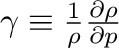 $\gamma \equiv \frac{1}{\rho}\frac{\partial \rho}{\partial p}$